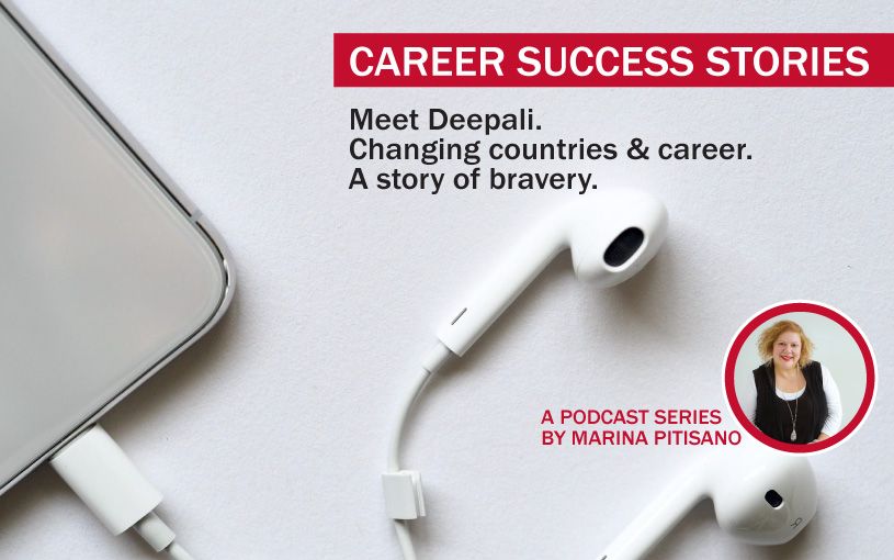 Podcast Ep 2: Meet Deepali. Changing countries & career. A story of bravery.