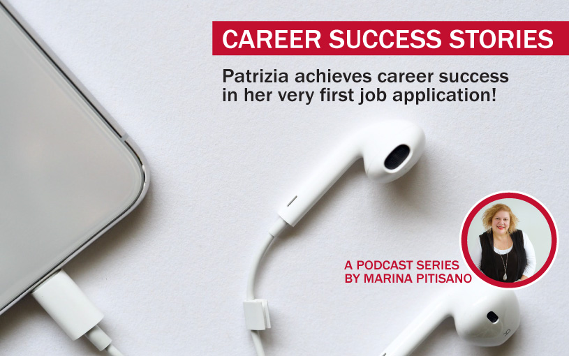 Podcast Ep20: Patrizia achieves career success in her very first job application!