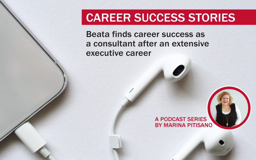 Podcast Ep22: Beata finds career success as a consultant after an extensive executive career
