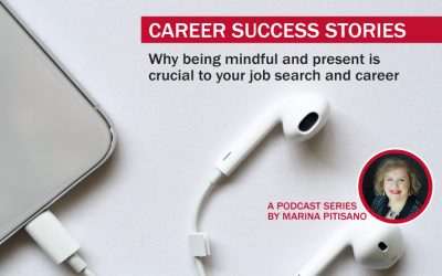 Podcast Ep23: Why being mindful and present is crucial to your job search and career.