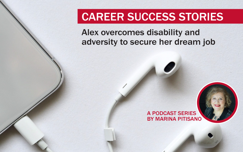Podcast Ep30: Alex overcomes disability and adversity to secure her dream job