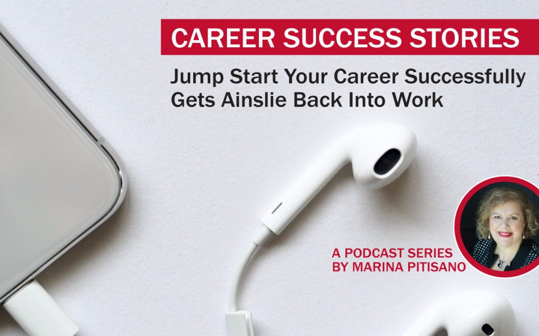 Podcast Ep34: Jump Start Your Career Successfully Gets Ainslie Back Into Work