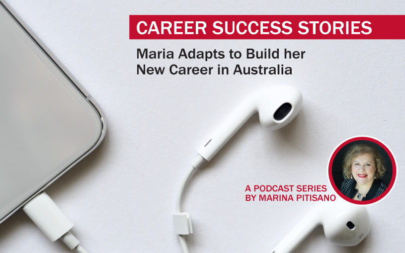 Podcast Ep39: Maria Adapts to Build her New Career in Australia