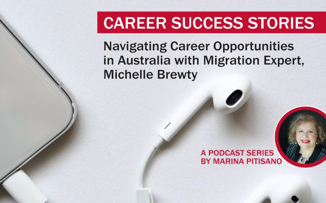 Podcast Ep45: Navigating Career Opportunities in Australia with Migration Expert, Michelle Brewty